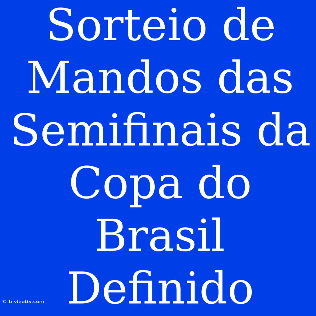 Sorteio De Mandos Das Semifinais Da Copa Do Brasil Definido 