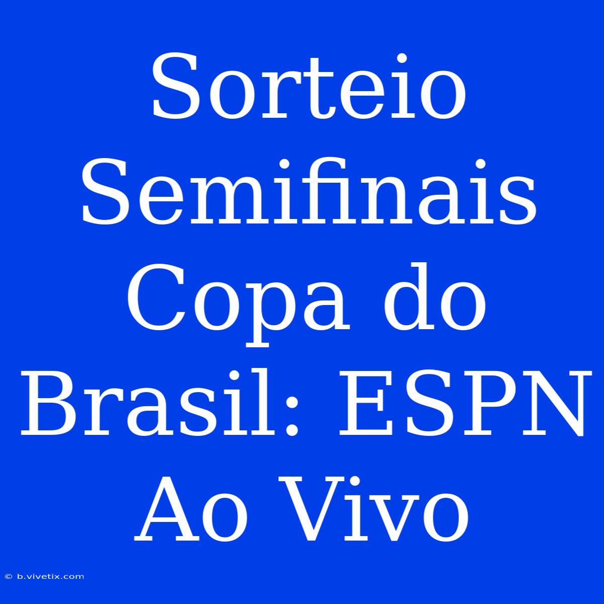 Sorteio Semifinais Copa Do Brasil: ESPN Ao Vivo 