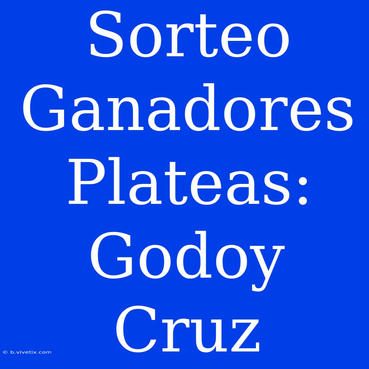 Sorteo Ganadores Plateas: Godoy Cruz 