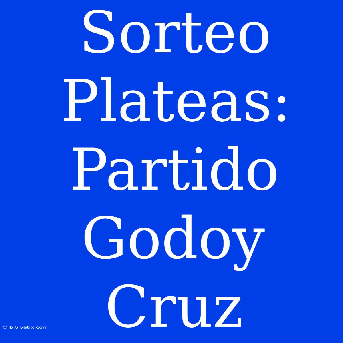 Sorteo Plateas: Partido Godoy Cruz