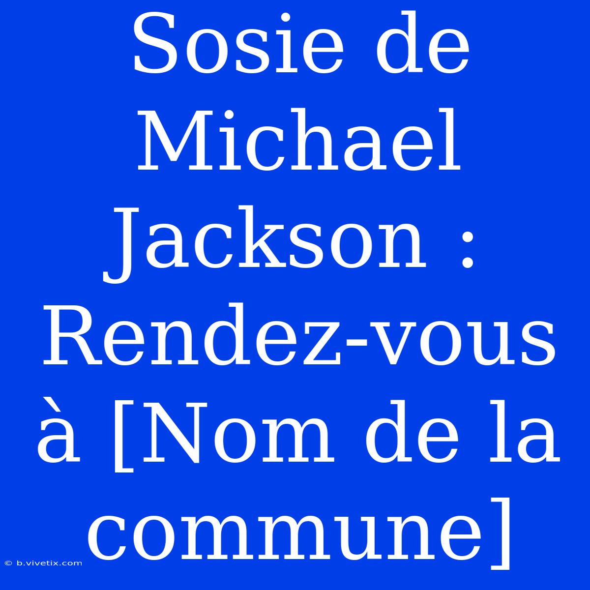 Sosie De Michael Jackson : Rendez-vous À [Nom De La Commune]