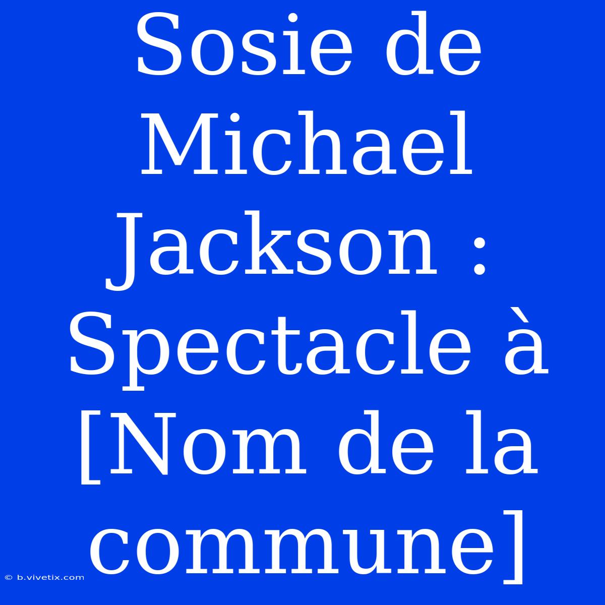 Sosie De Michael Jackson : Spectacle À [Nom De La Commune] 