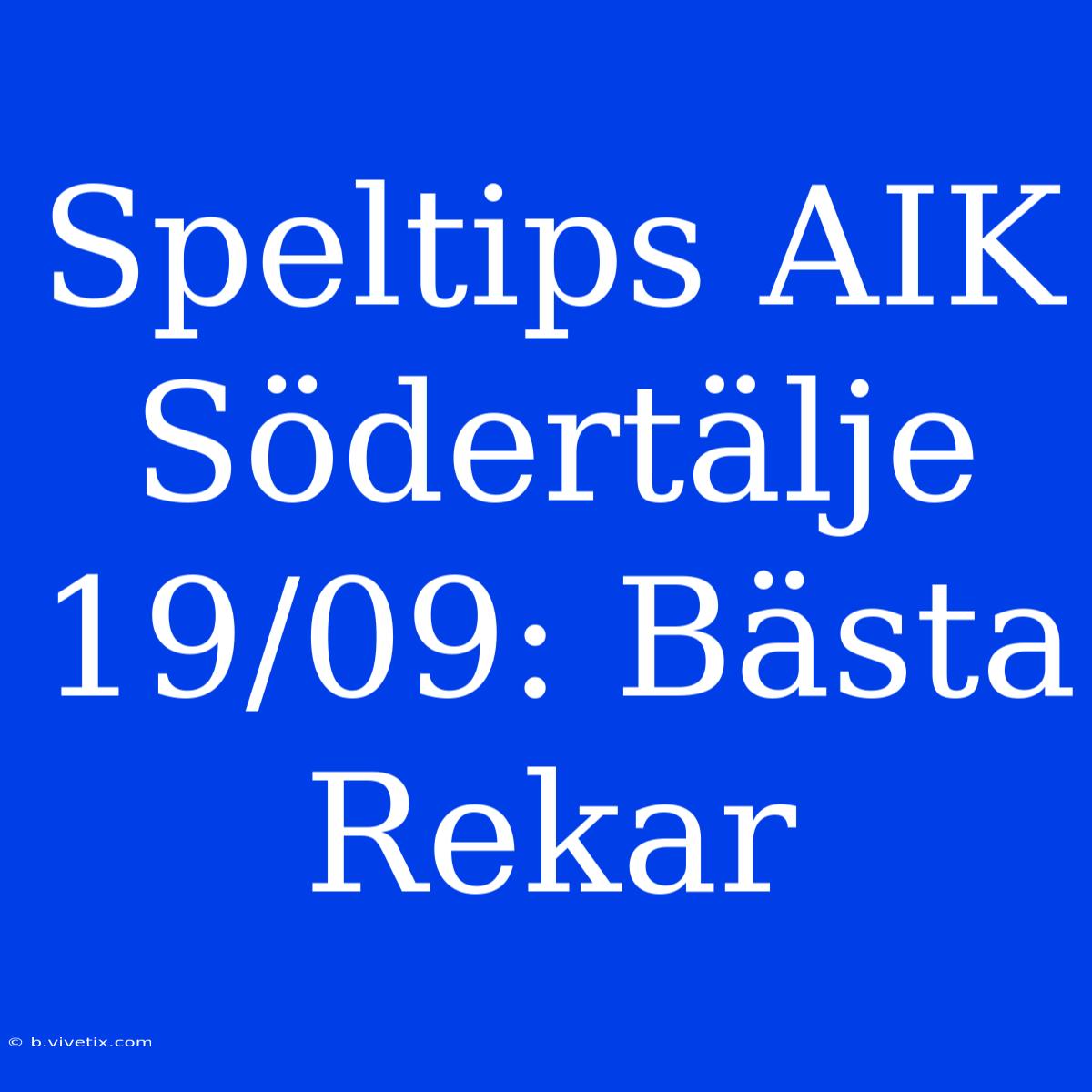 Speltips AIK Södertälje 19/09: Bästa Rekar