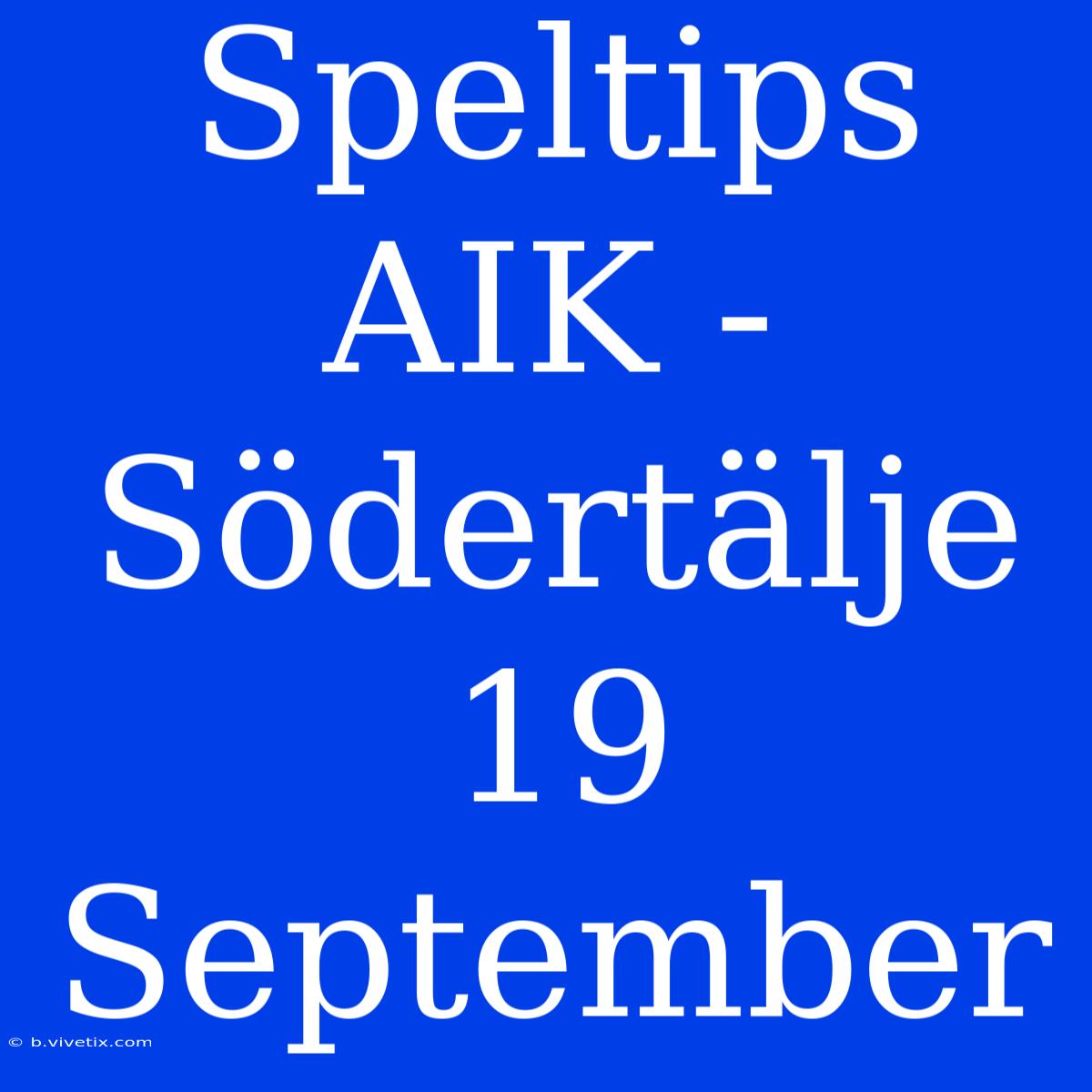 Speltips AIK - Södertälje 19 September