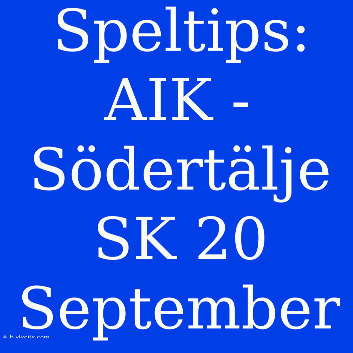 Speltips: AIK - Södertälje SK 20 September