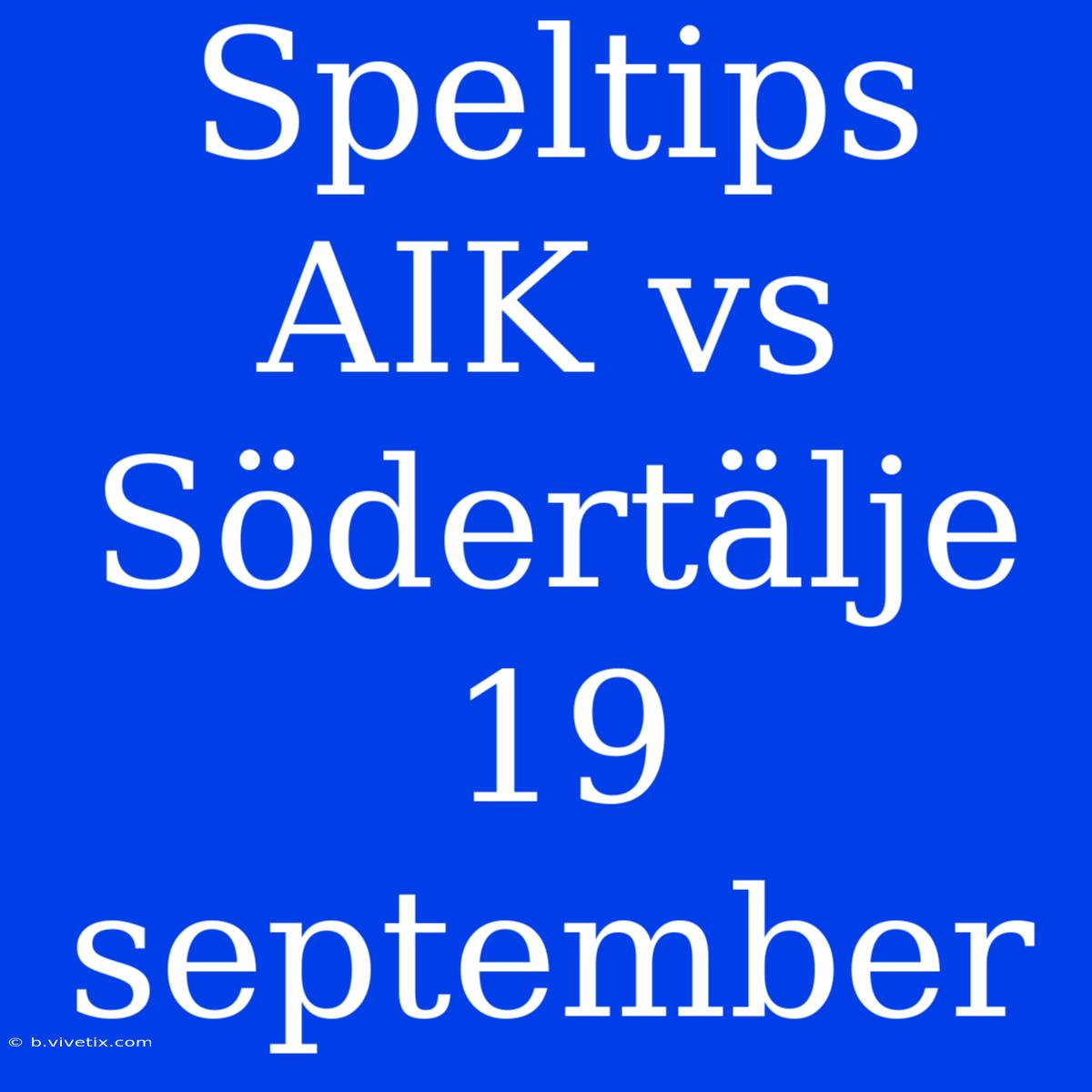 Speltips AIK Vs Södertälje 19 September