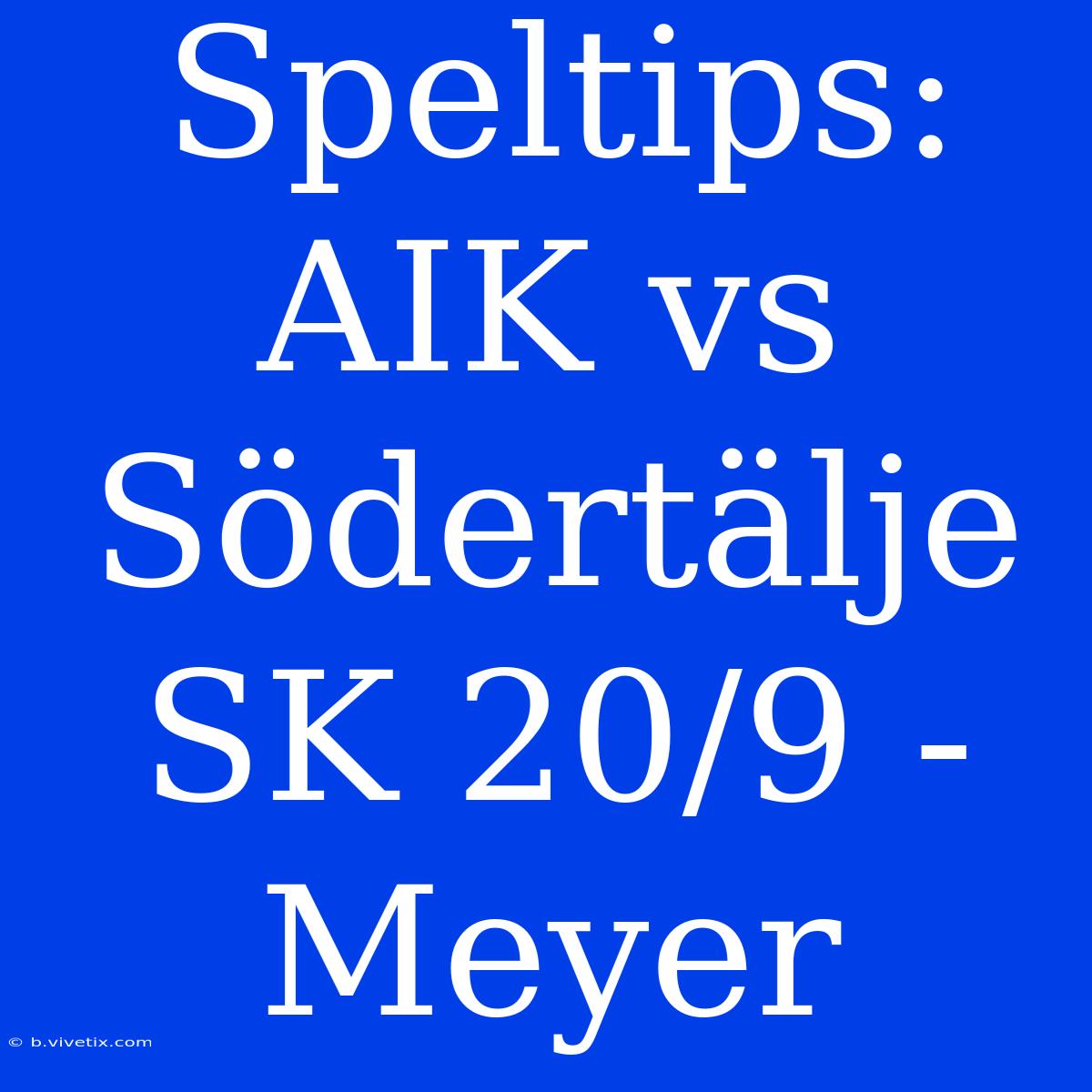 Speltips: AIK Vs Södertälje SK 20/9 - Meyer