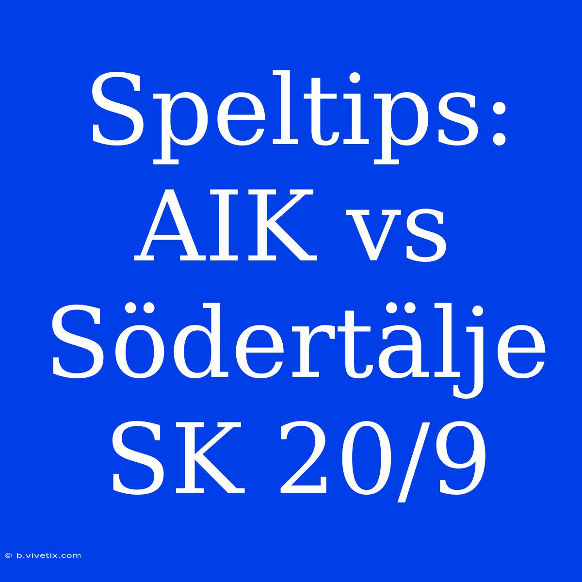 Speltips: AIK Vs Södertälje SK 20/9