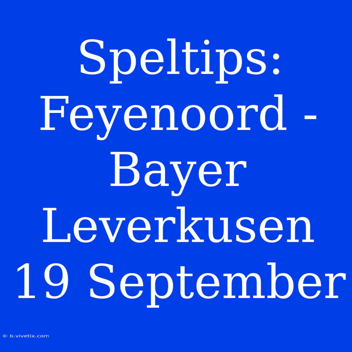 Speltips: Feyenoord - Bayer Leverkusen 19 September