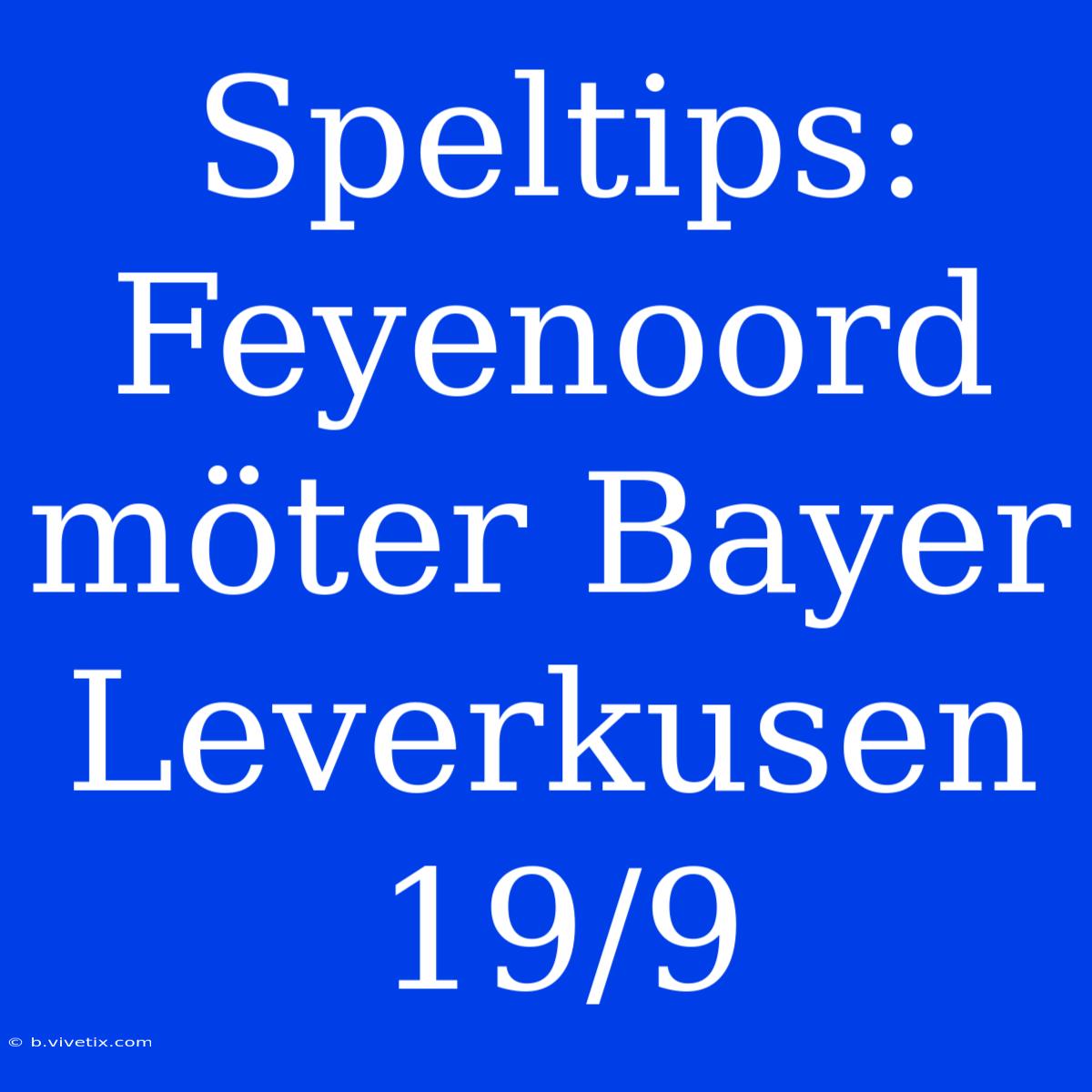 Speltips: Feyenoord Möter Bayer Leverkusen 19/9