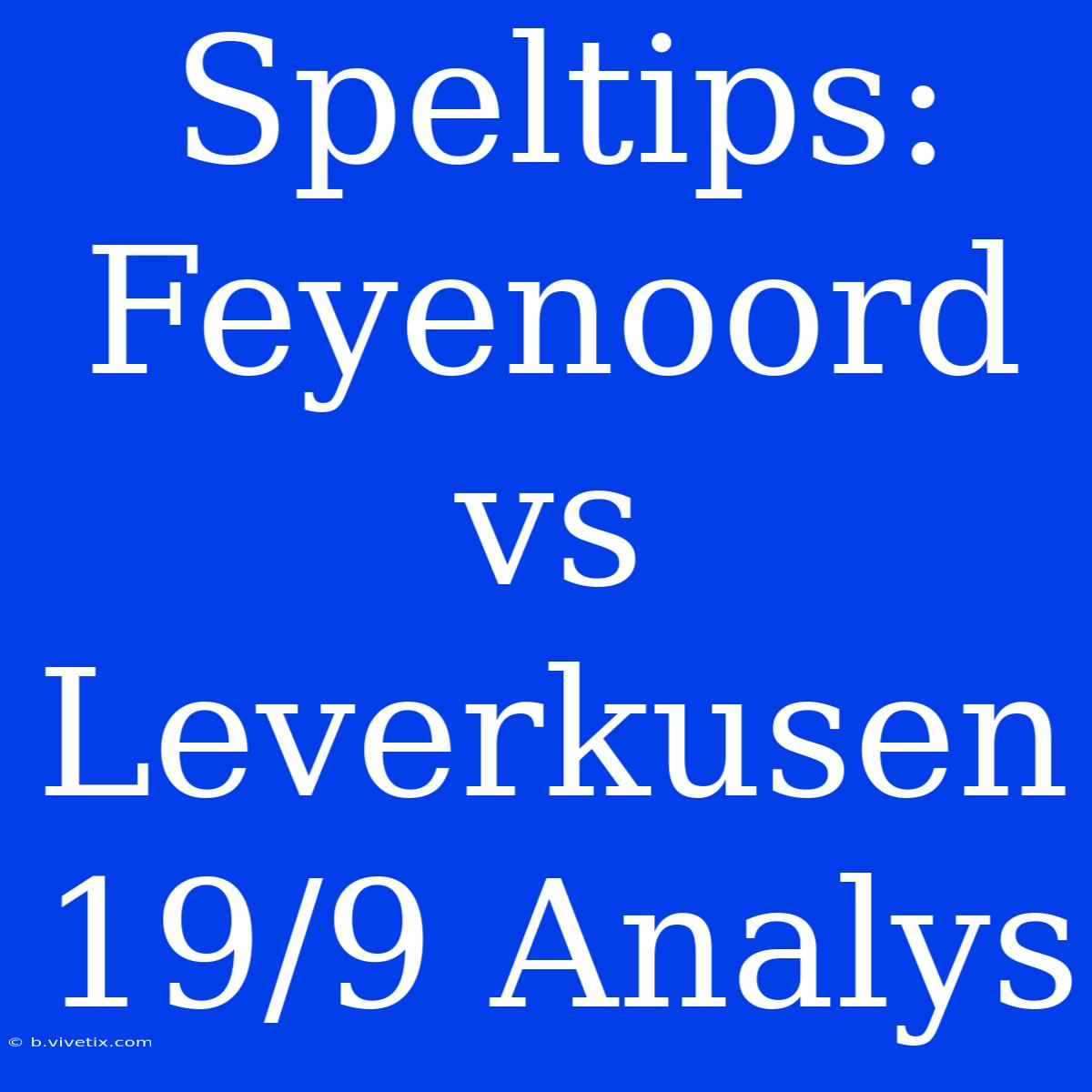 Speltips: Feyenoord Vs Leverkusen 19/9 Analys