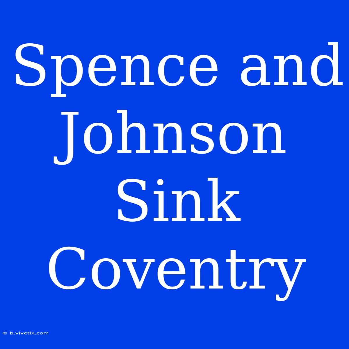 Spence And Johnson Sink Coventry