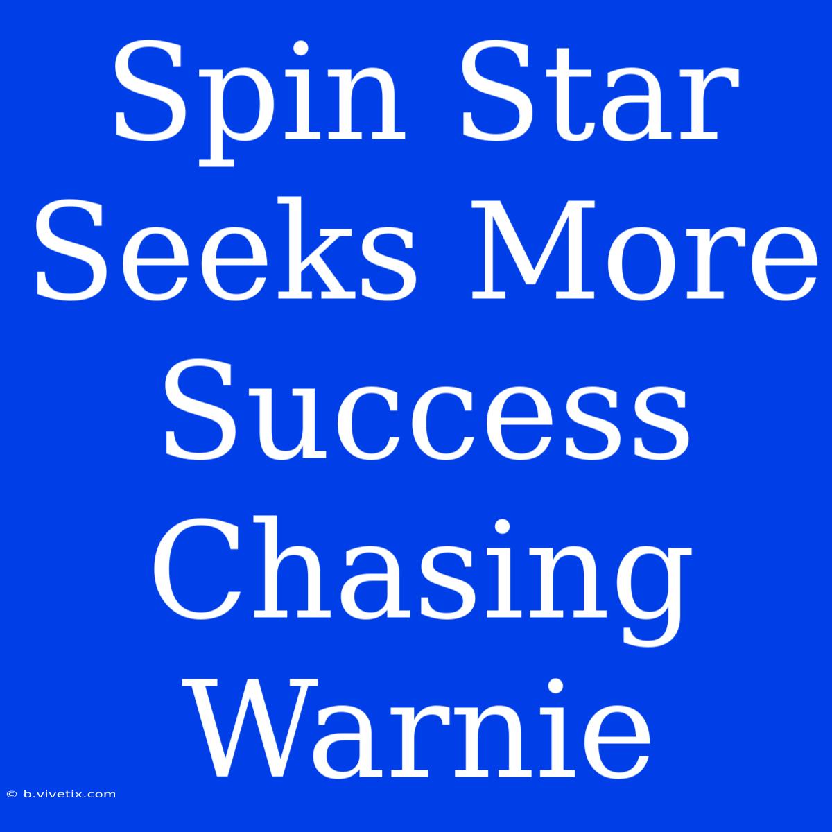 Spin Star Seeks More Success Chasing Warnie