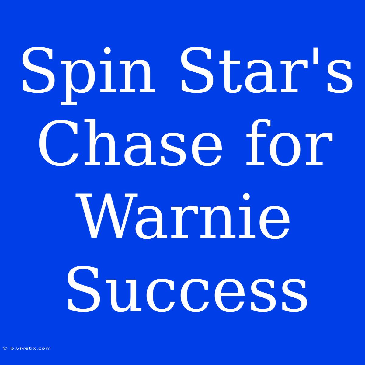 Spin Star's Chase For Warnie Success