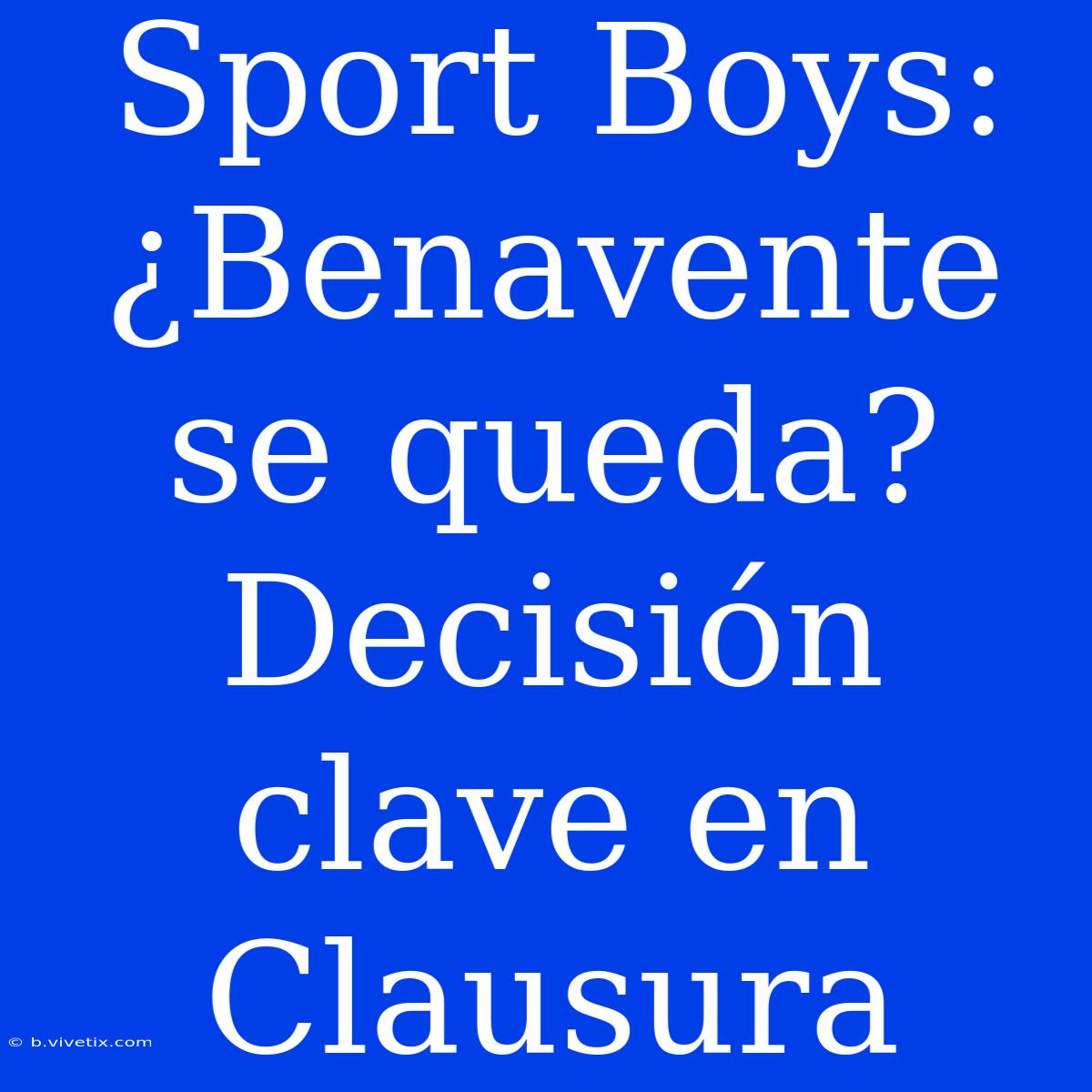 Sport Boys: ¿Benavente Se Queda? Decisión Clave En Clausura