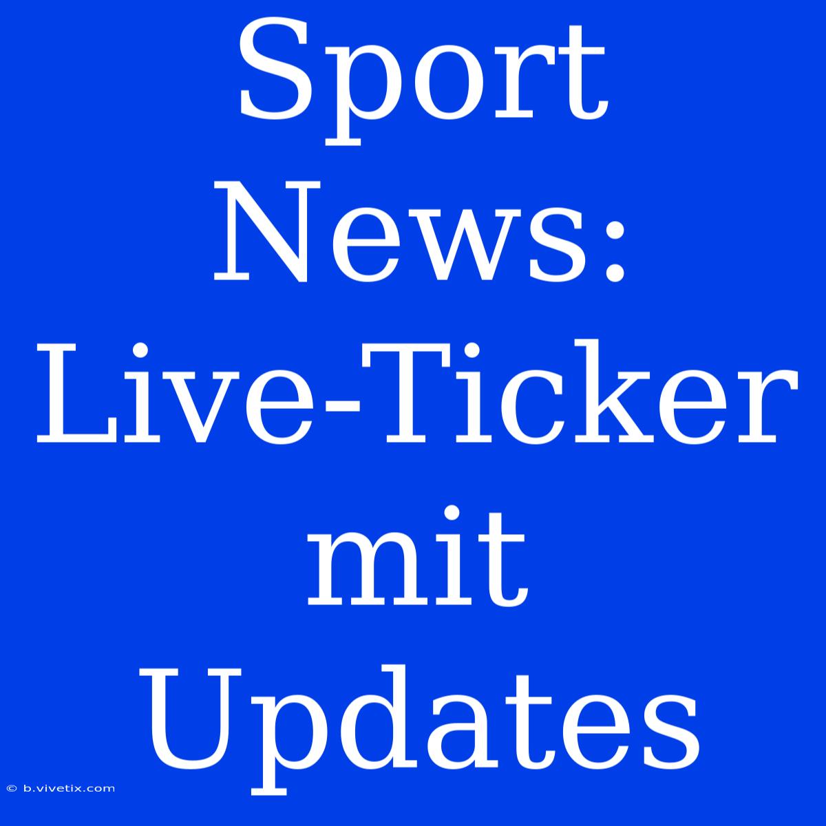 Sport News: Live-Ticker Mit Updates