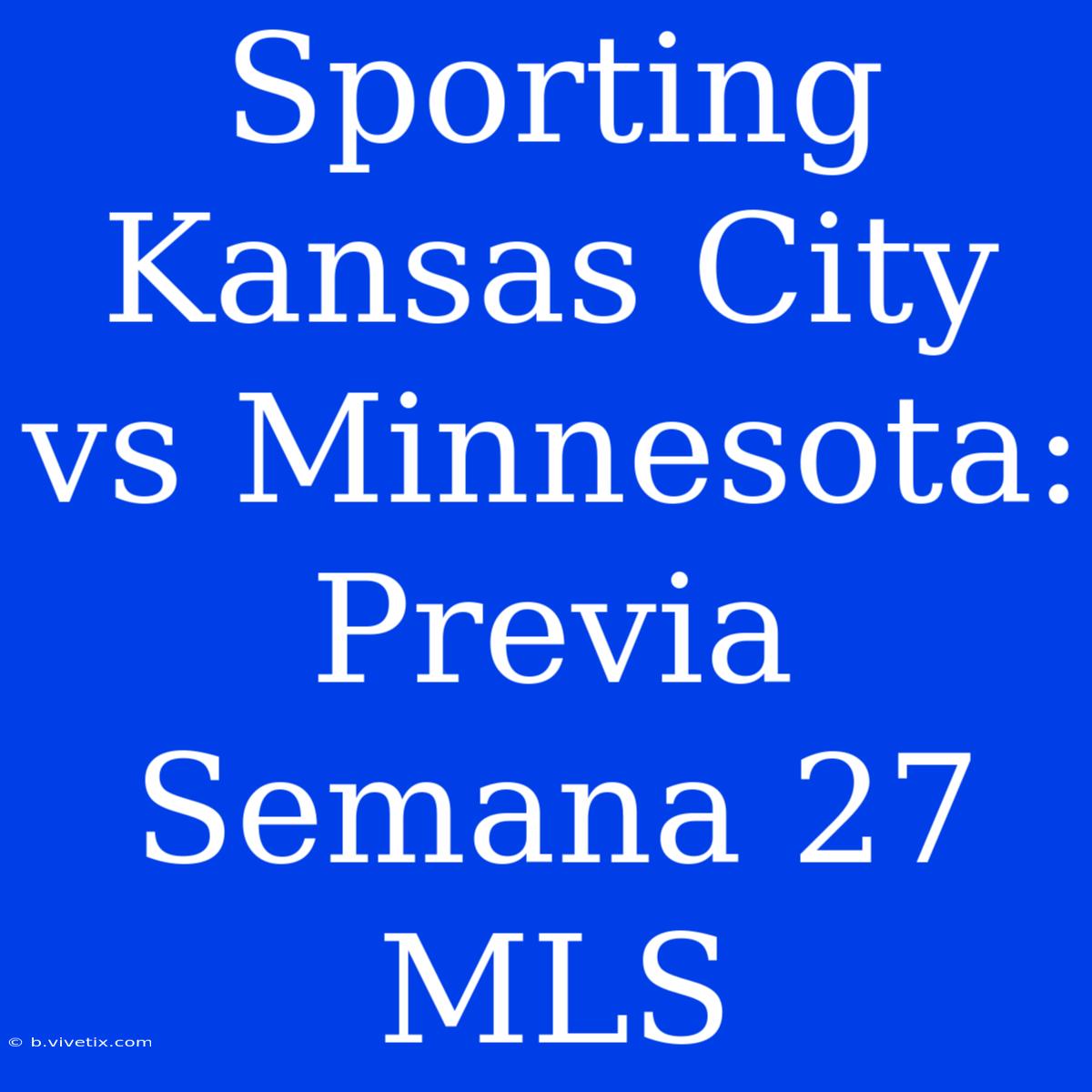 Sporting Kansas City Vs Minnesota: Previa Semana 27 MLS