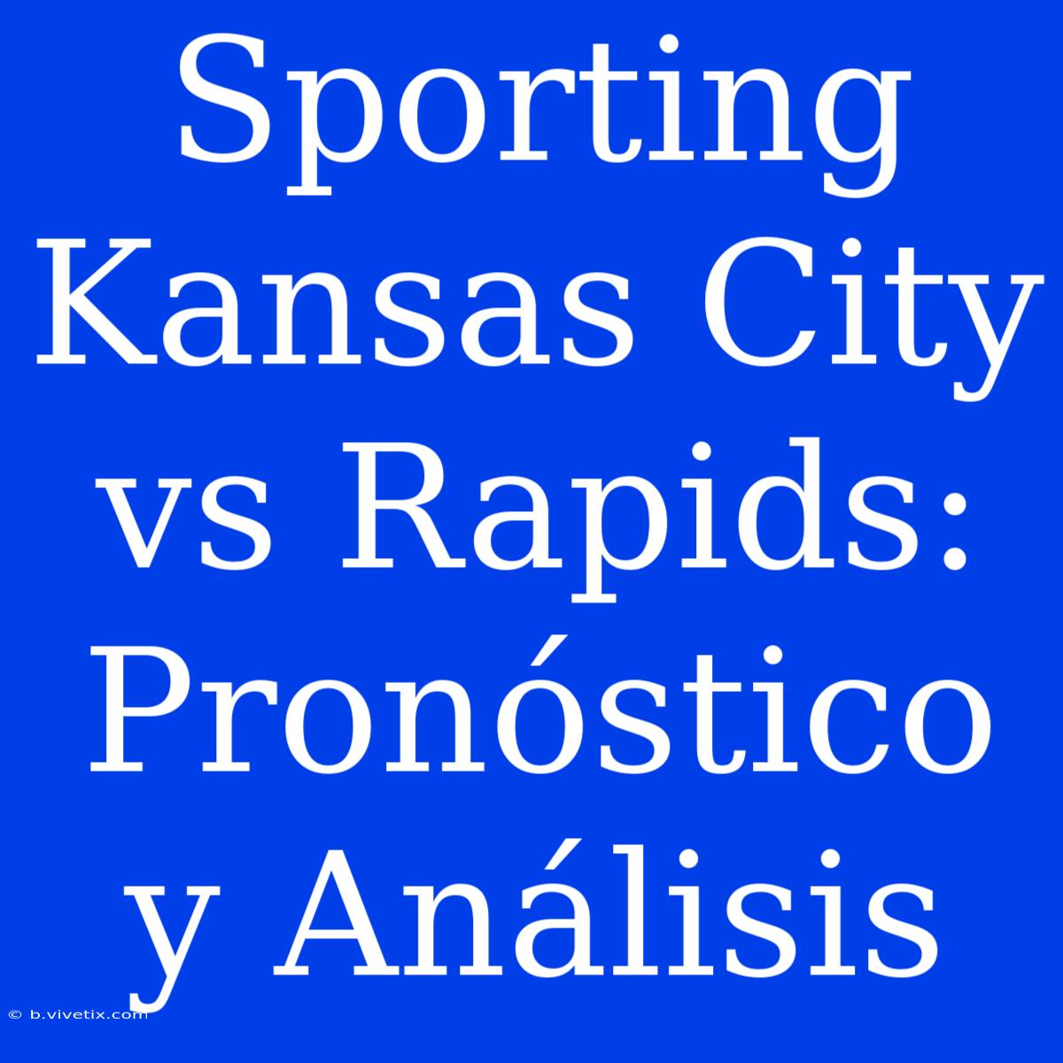 Sporting Kansas City Vs Rapids: Pronóstico Y Análisis