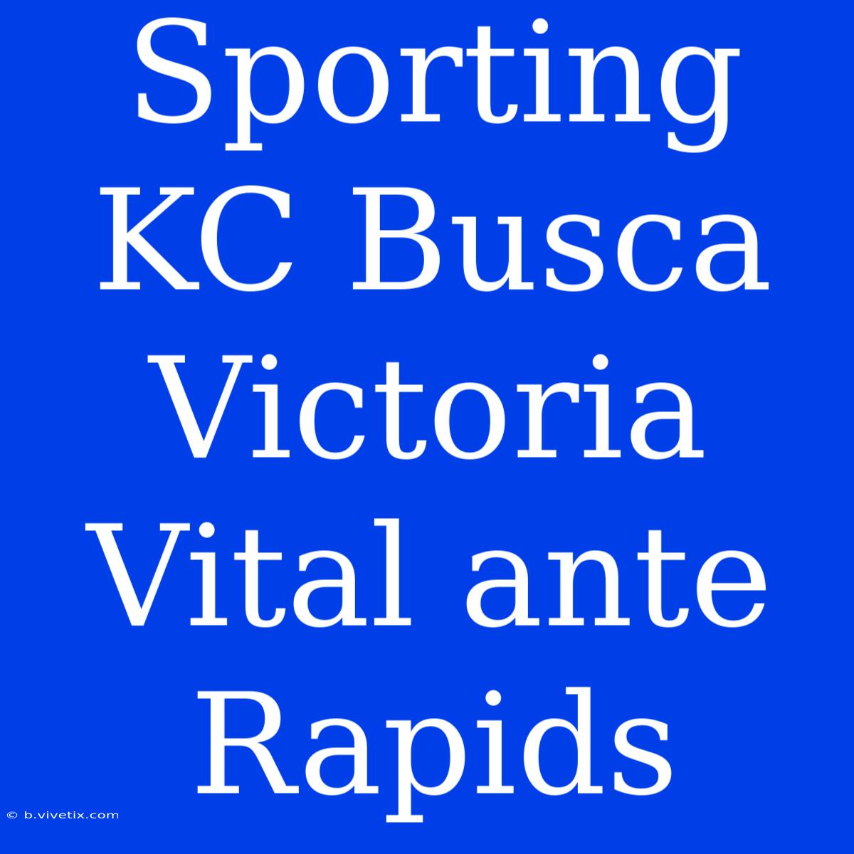 Sporting KC Busca Victoria Vital Ante Rapids