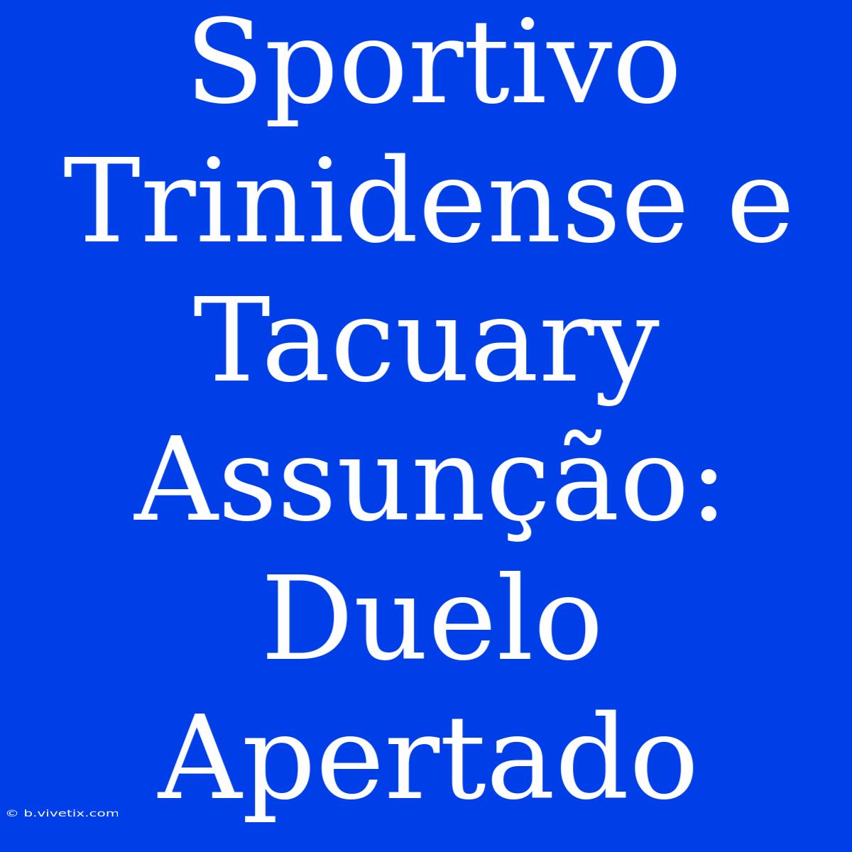 Sportivo Trinidense E Tacuary Assunção: Duelo Apertado