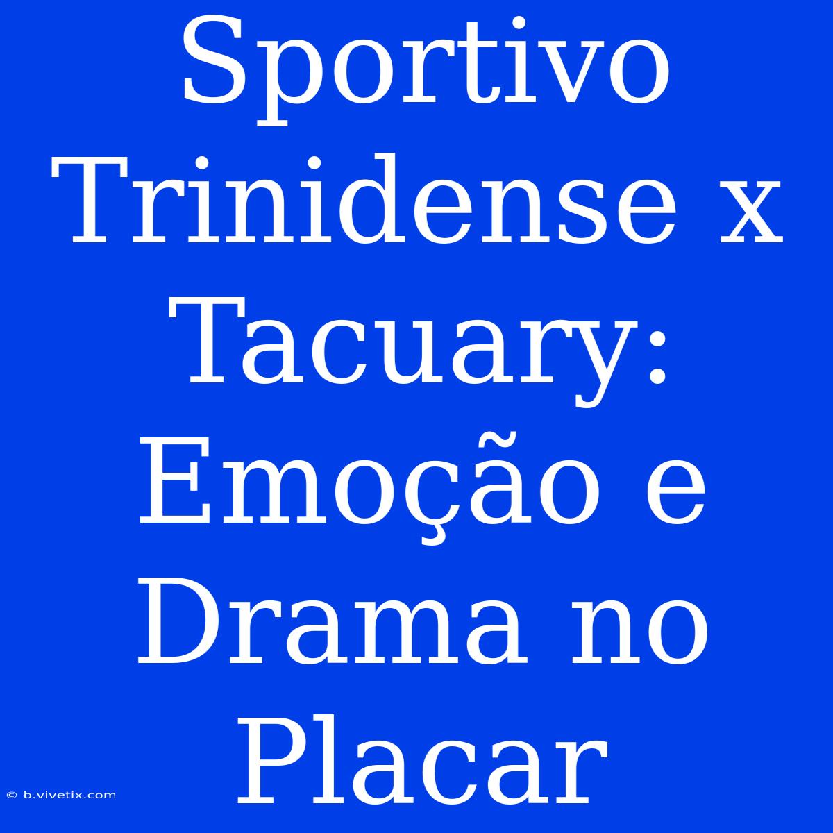 Sportivo Trinidense X Tacuary: Emoção E Drama No Placar