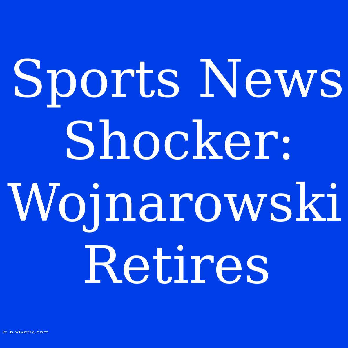 Sports News Shocker: Wojnarowski Retires