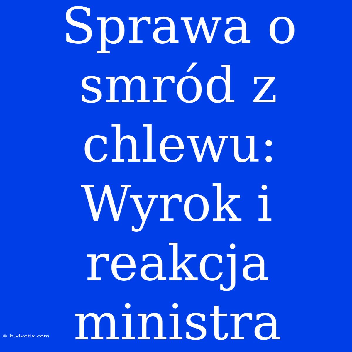 Sprawa O Smród Z Chlewu: Wyrok I Reakcja Ministra