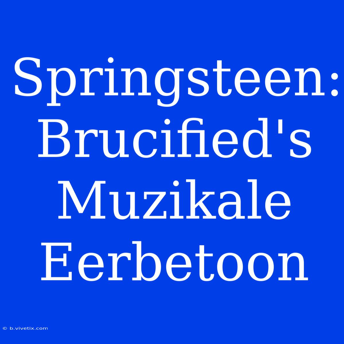 Springsteen: Brucified's Muzikale Eerbetoon 