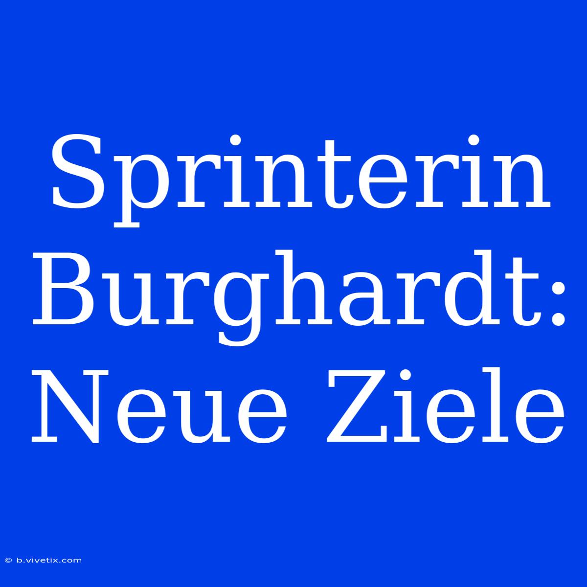 Sprinterin Burghardt: Neue Ziele 