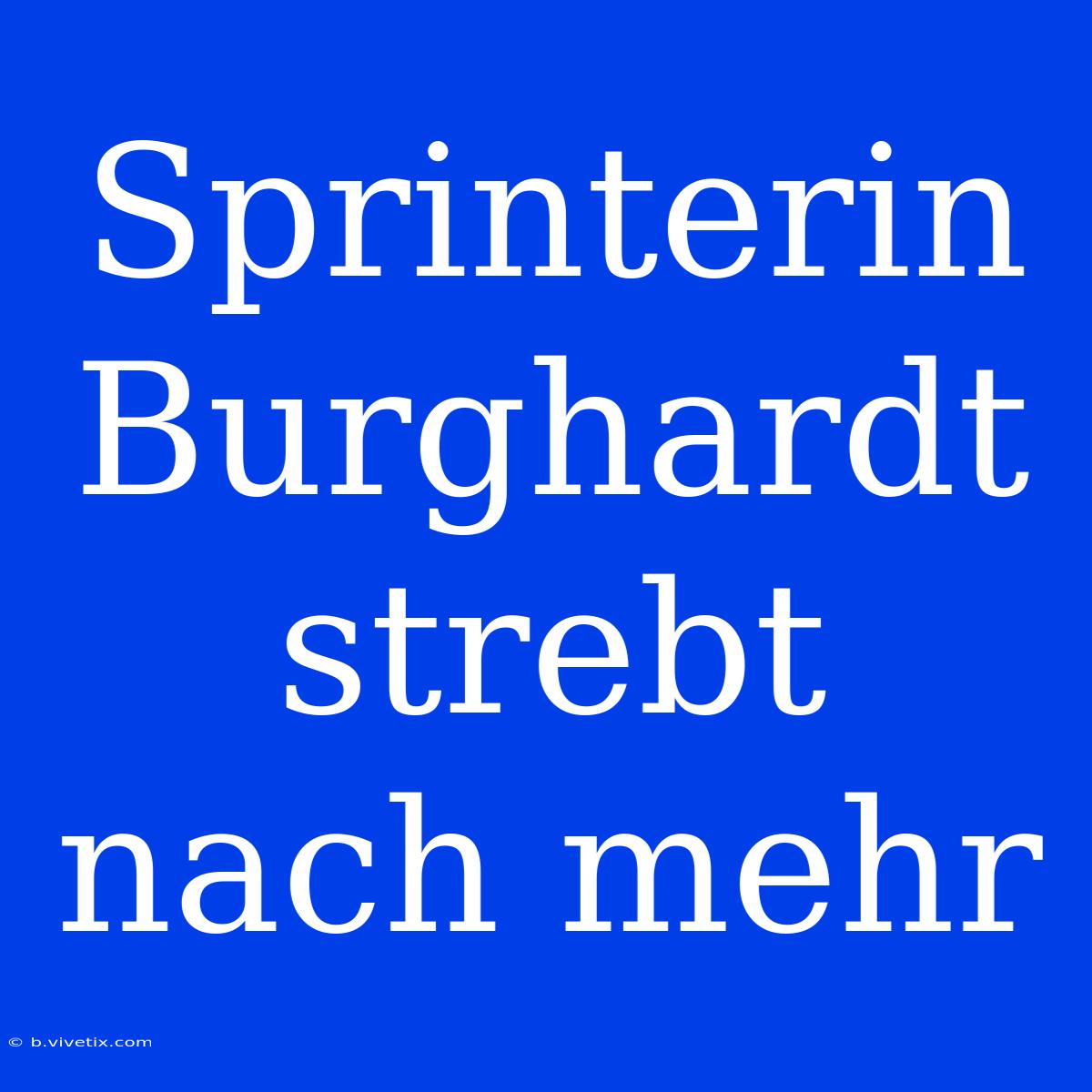 Sprinterin Burghardt Strebt Nach Mehr