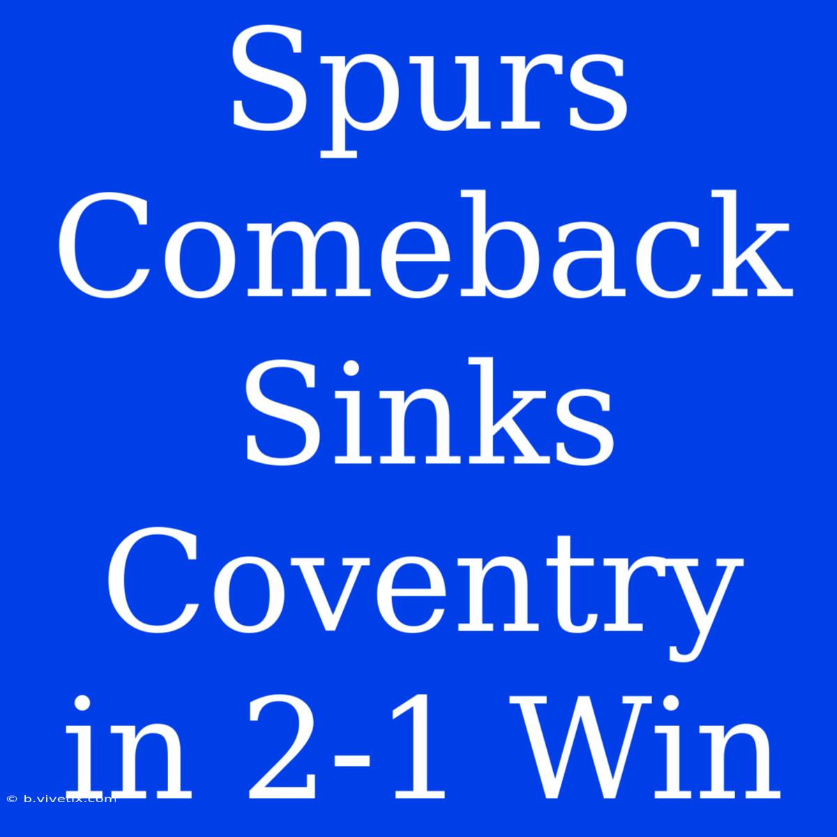 Spurs Comeback Sinks Coventry In 2-1 Win