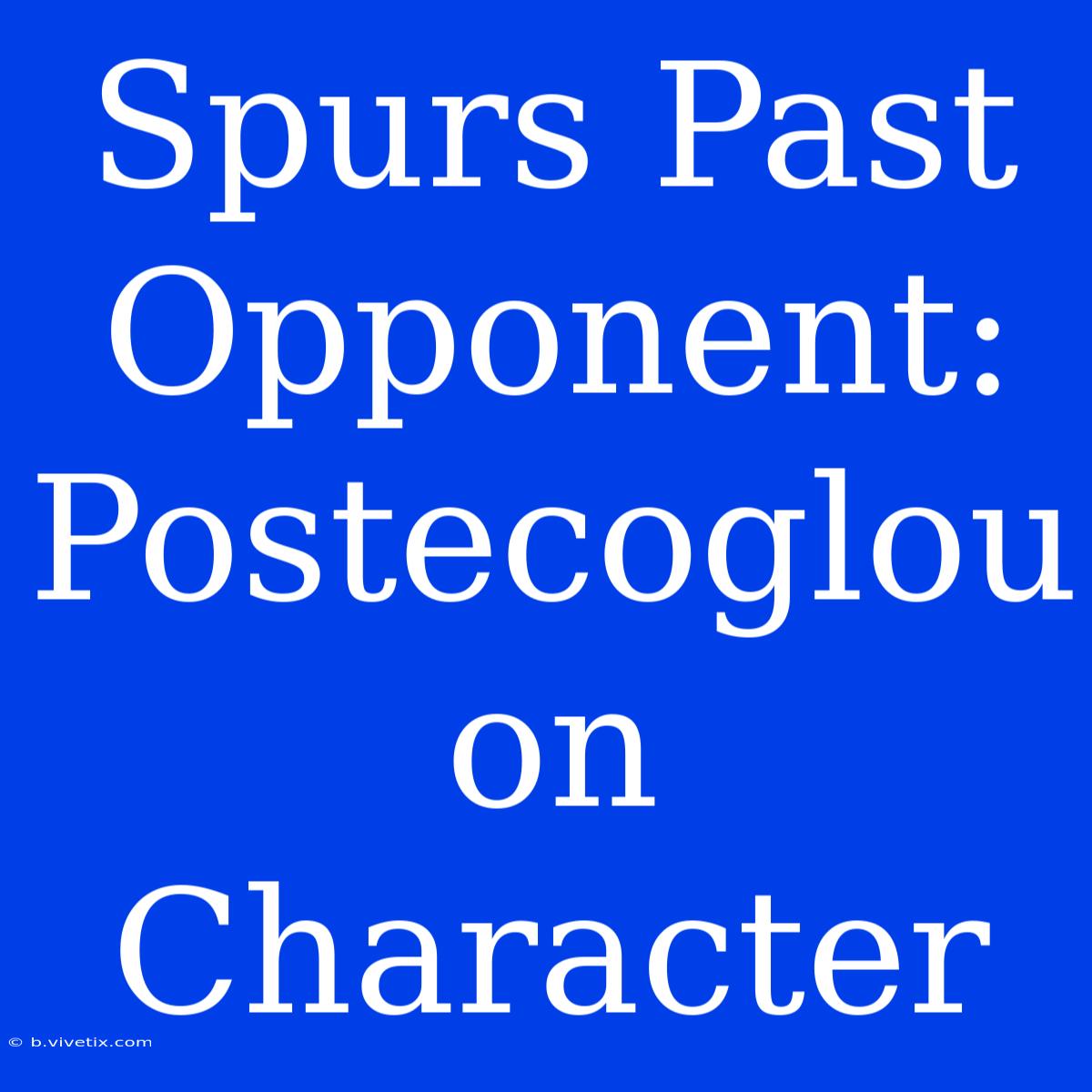 Spurs Past Opponent: Postecoglou On Character