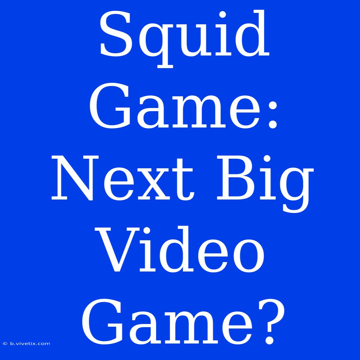 Squid Game: Next Big Video Game?