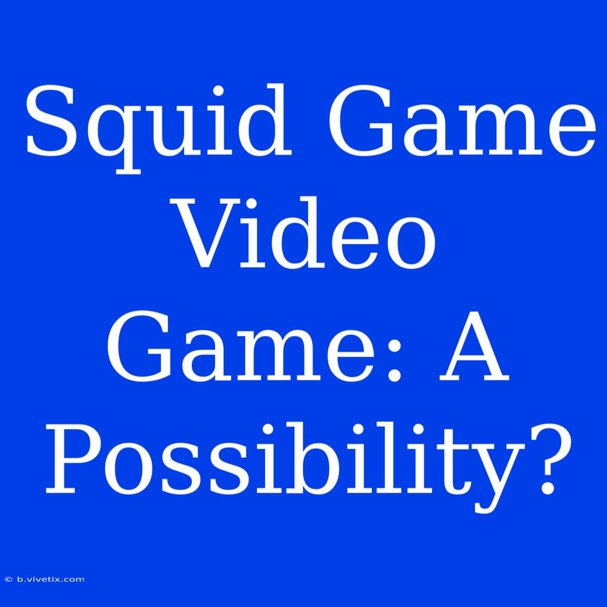 Squid Game Video Game: A Possibility?