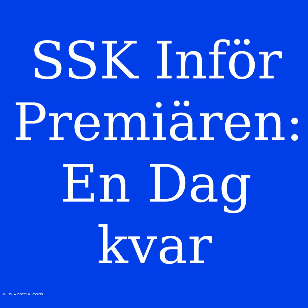 SSK Inför Premiären: En Dag Kvar