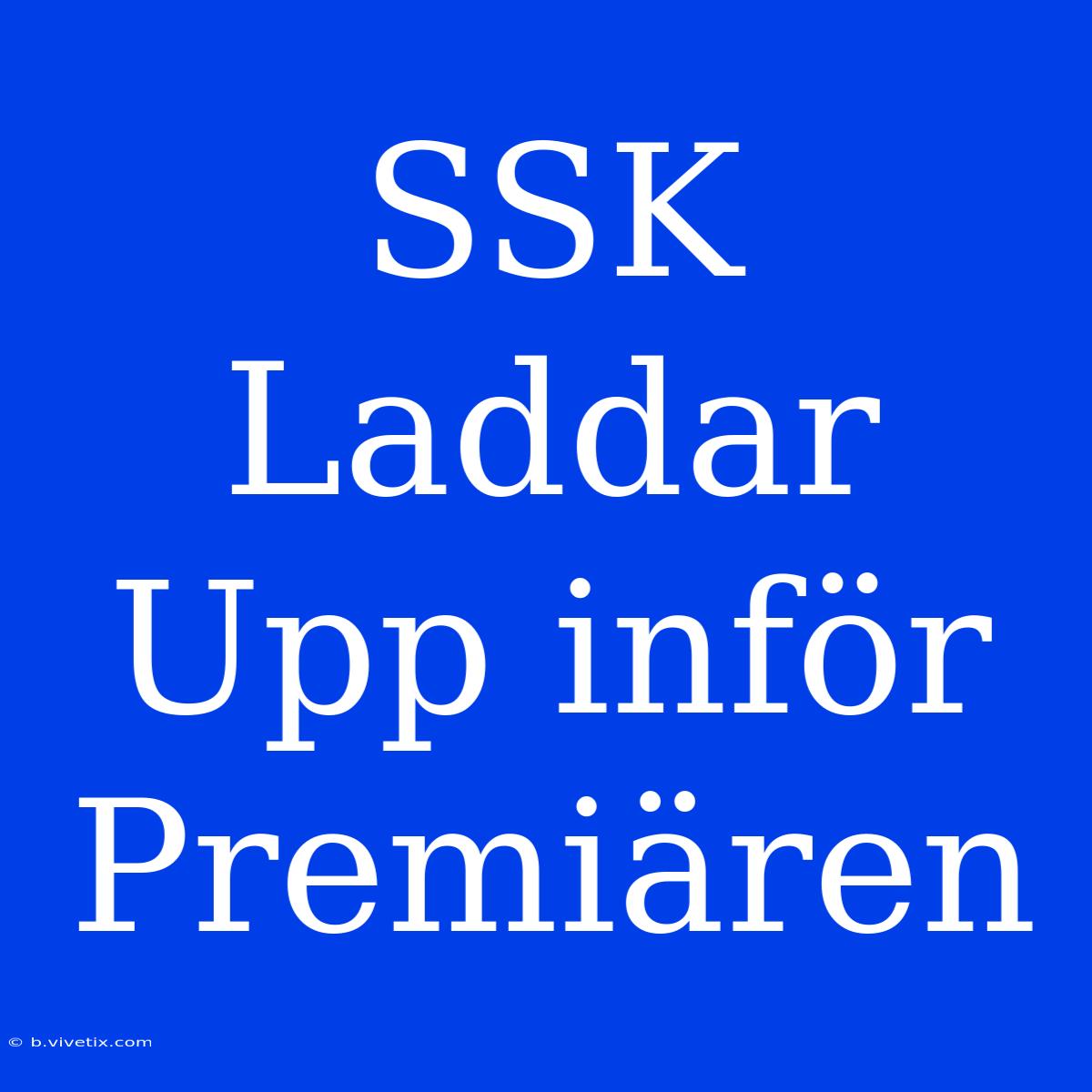 SSK Laddar Upp Inför Premiären