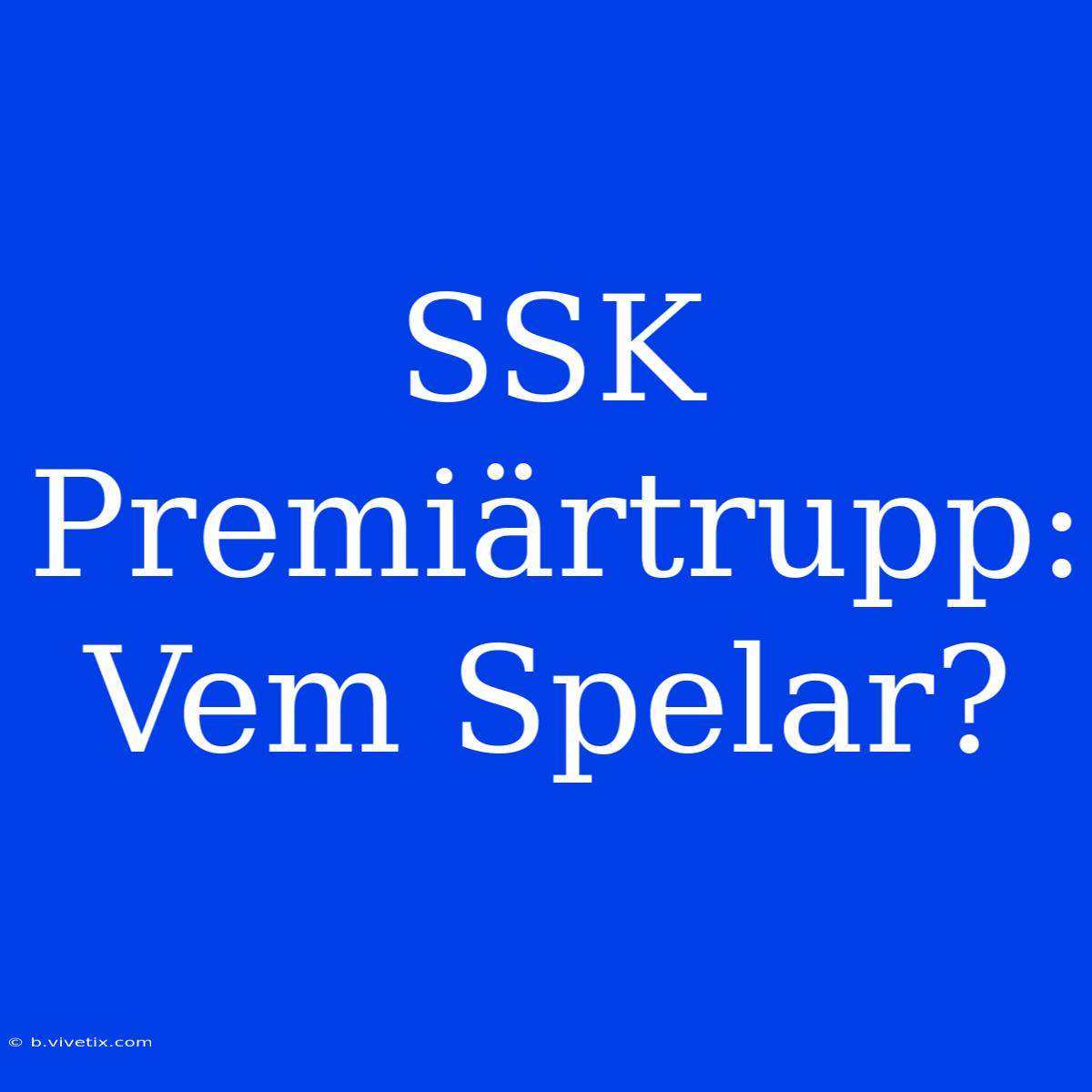 SSK Premiärtrupp: Vem Spelar?