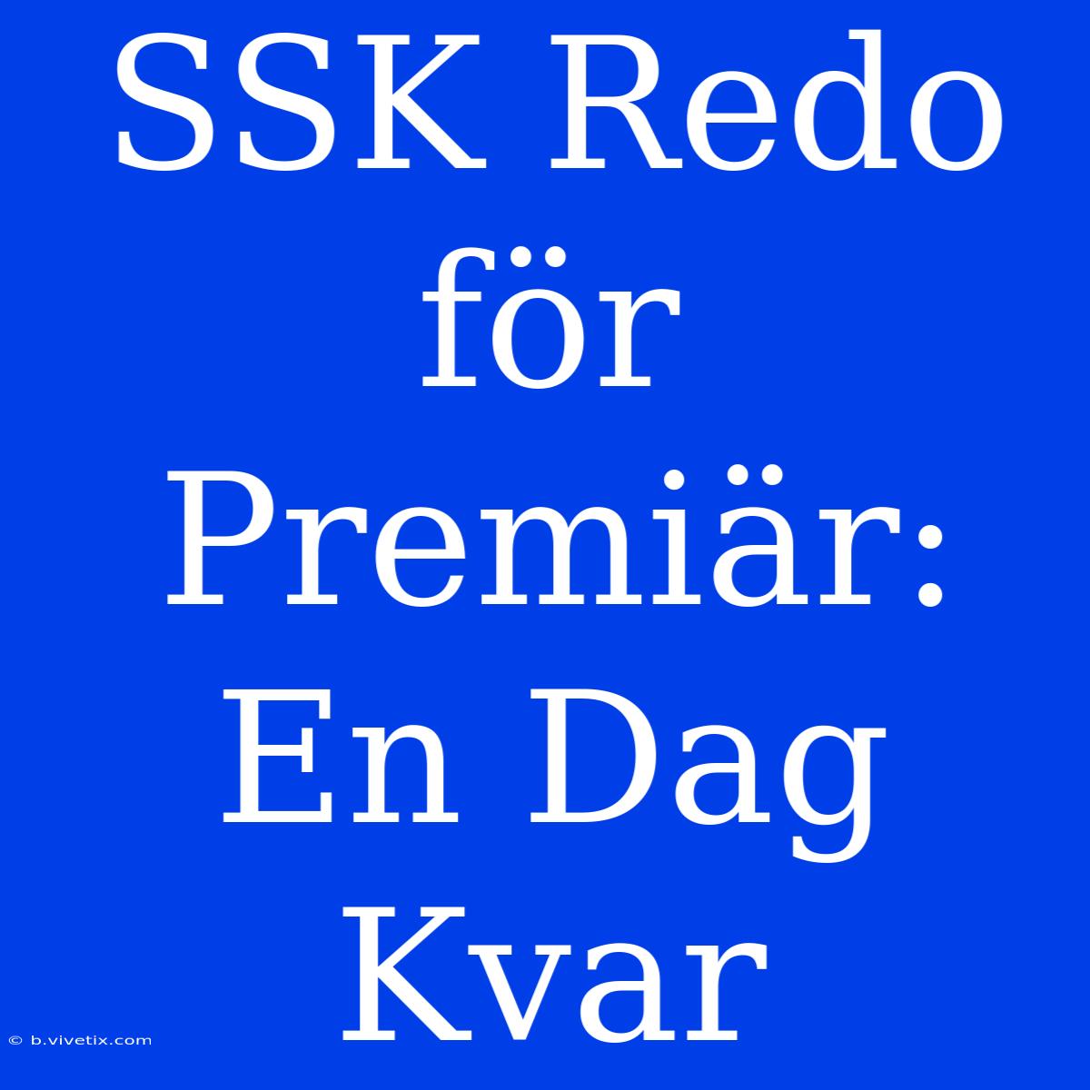 SSK Redo För Premiär: En Dag Kvar