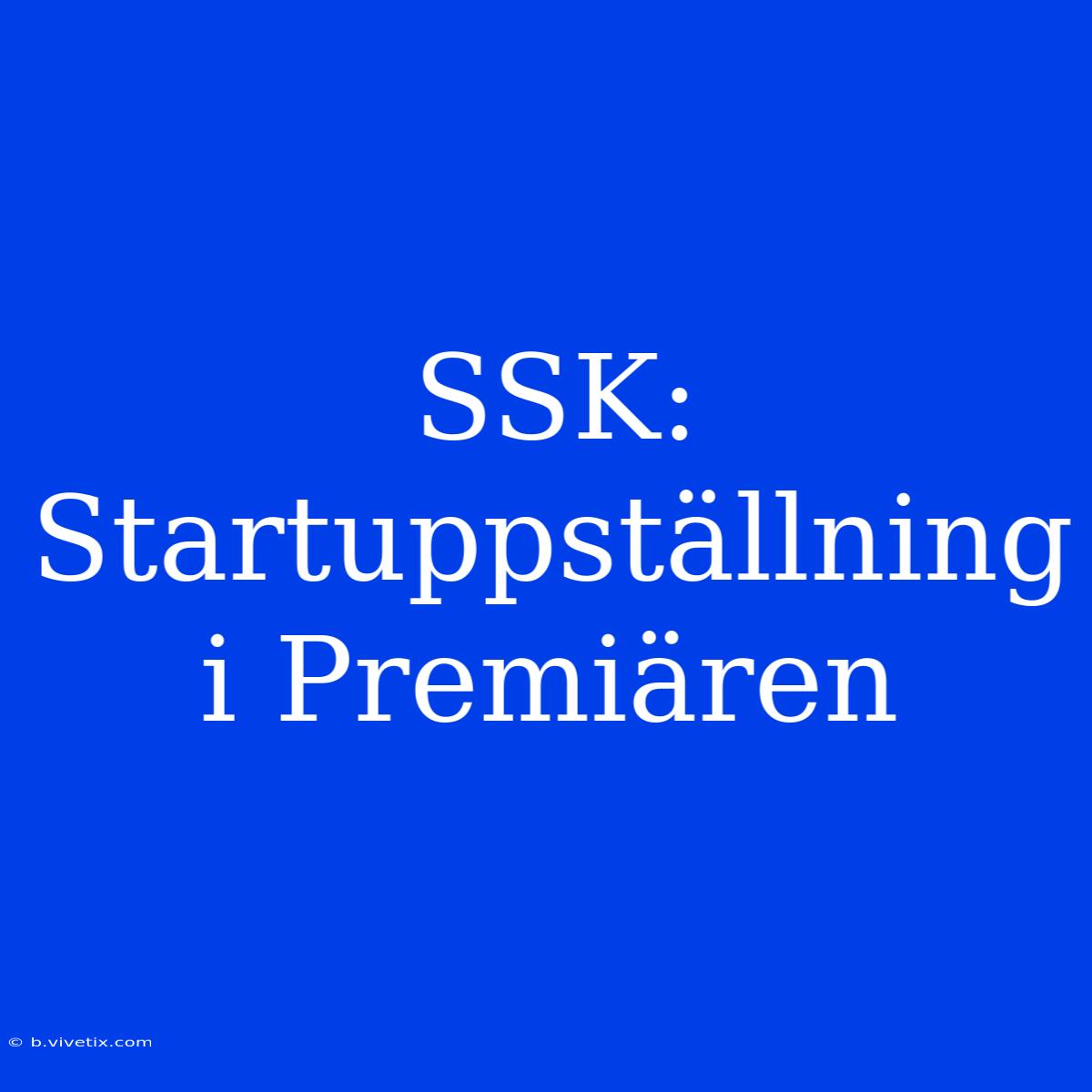 SSK: Startuppställning I Premiären