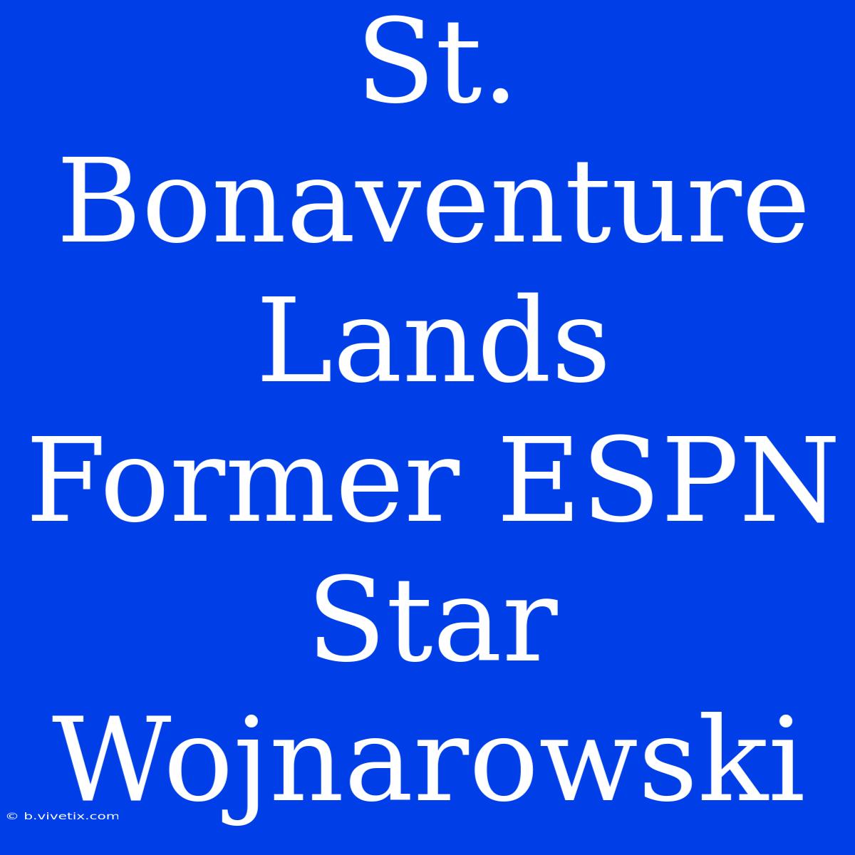 St. Bonaventure Lands Former ESPN Star Wojnarowski