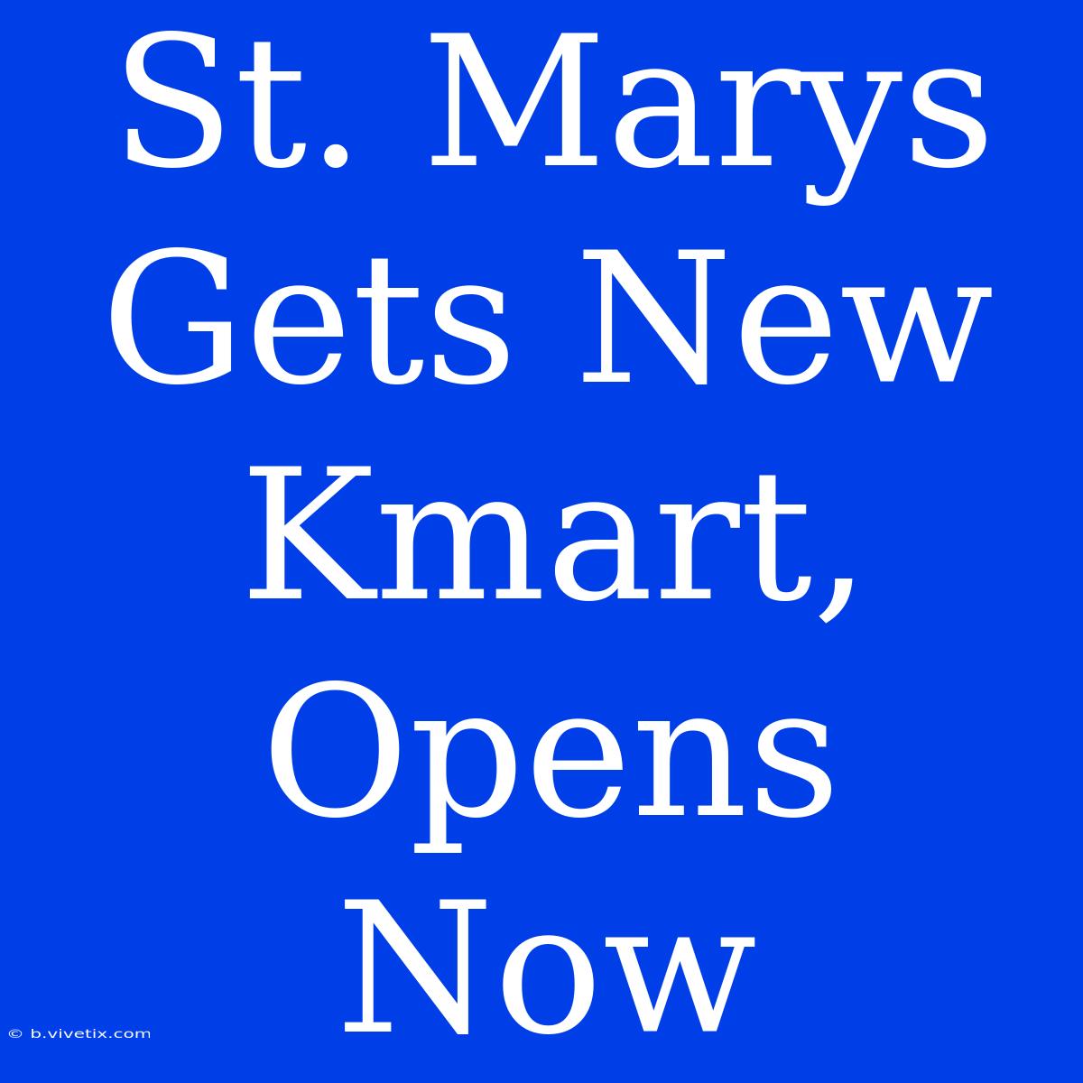 St. Marys Gets New Kmart, Opens Now