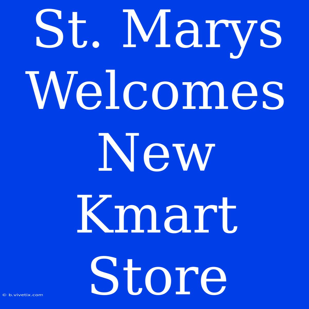 St. Marys Welcomes New Kmart Store