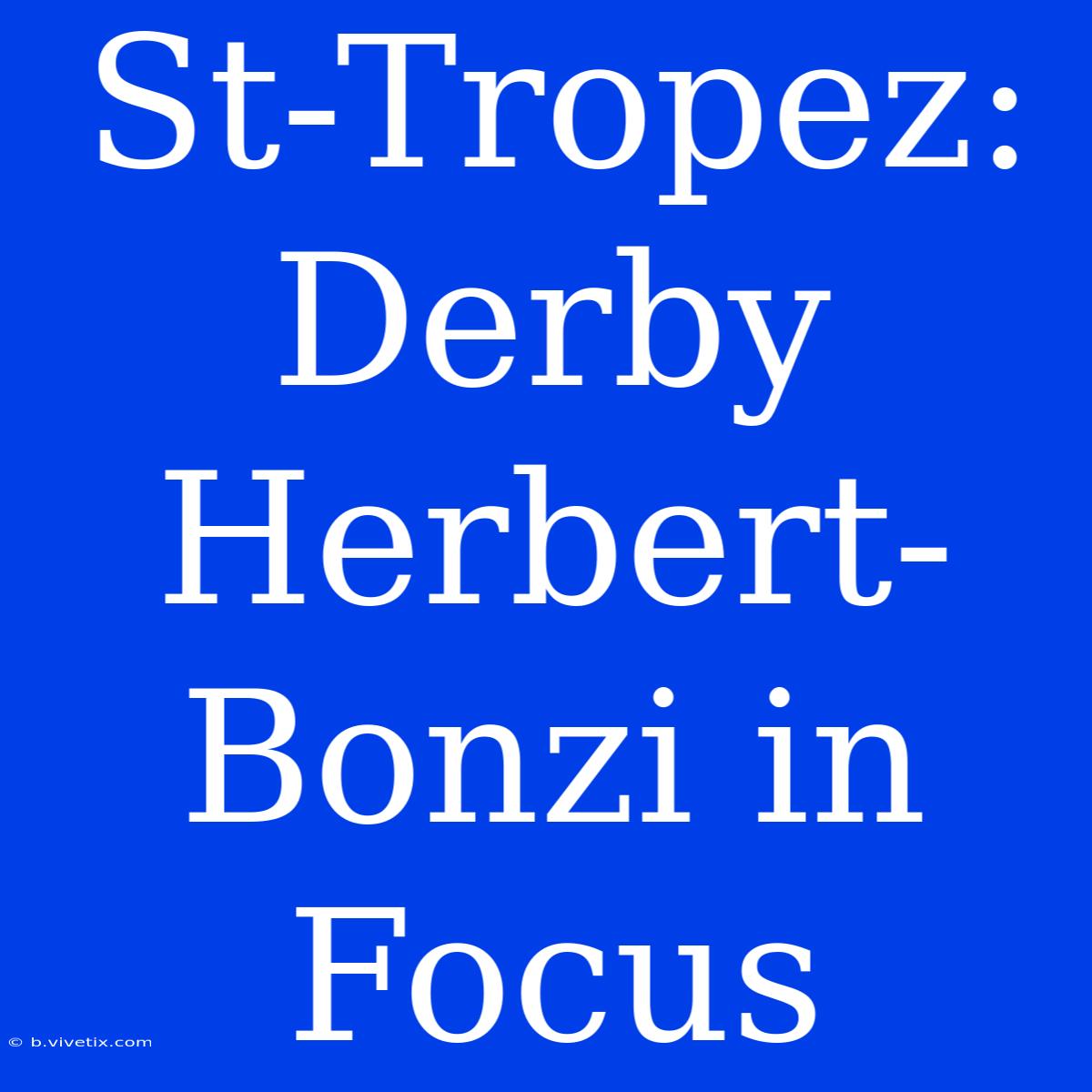 St-Tropez: Derby Herbert-Bonzi In Focus