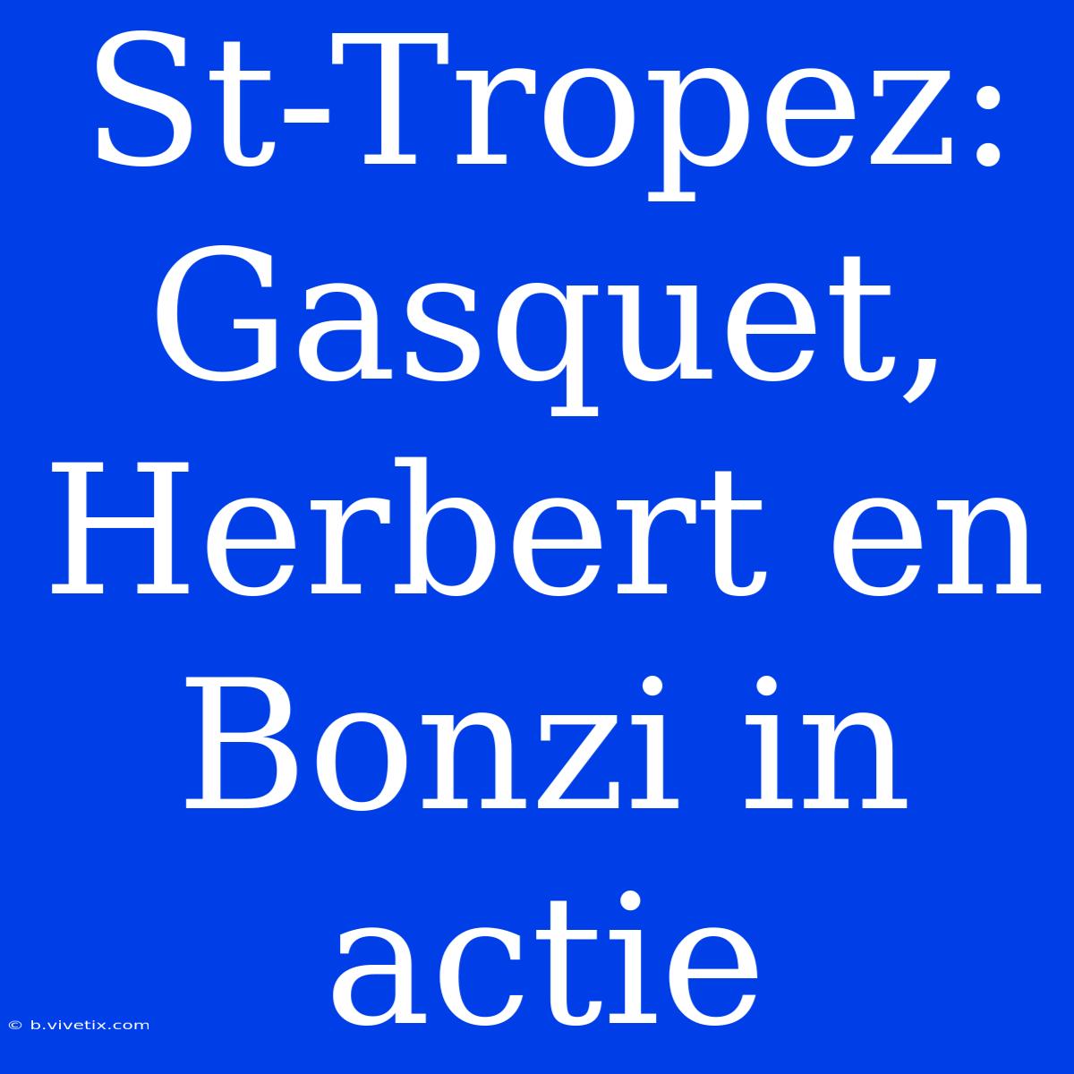 St-Tropez: Gasquet, Herbert En Bonzi In Actie