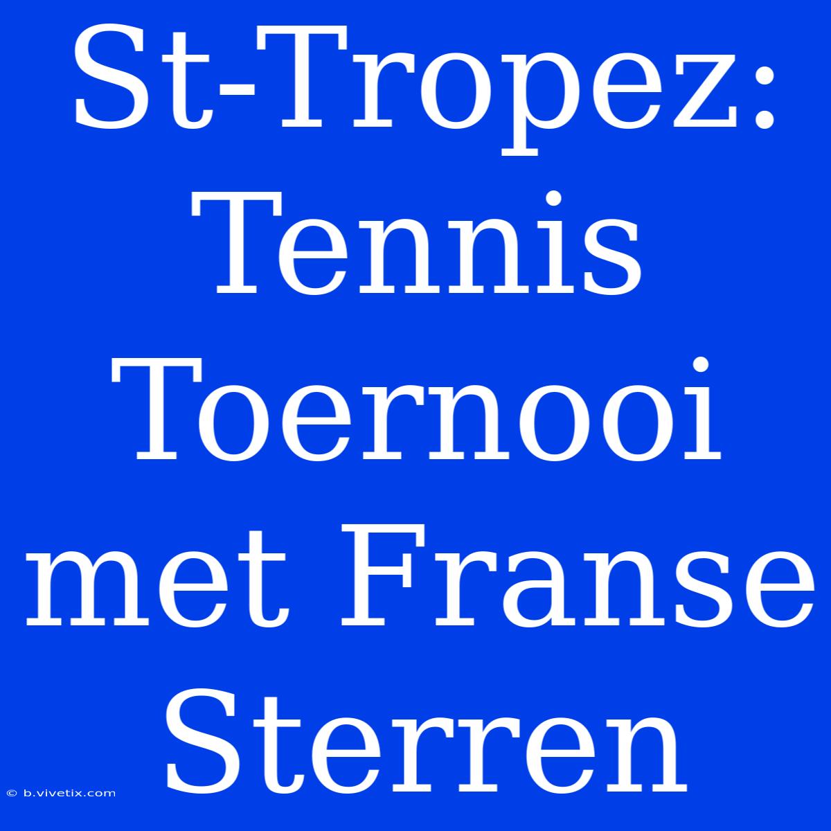 St-Tropez: Tennis Toernooi Met Franse Sterren