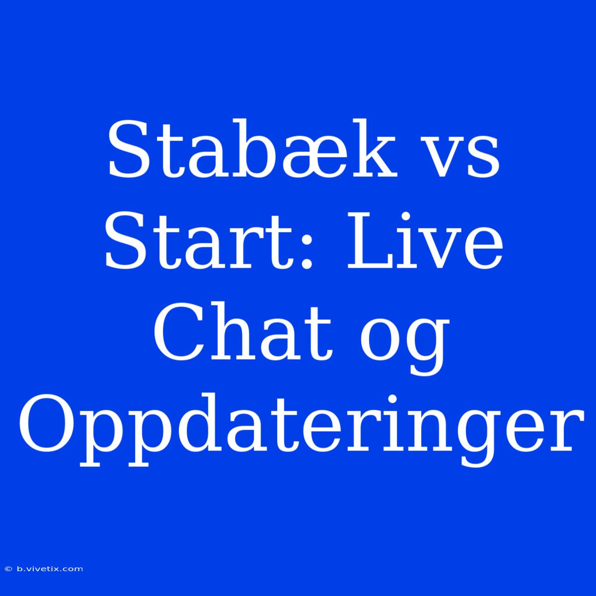 Stabæk Vs Start: Live Chat Og Oppdateringer