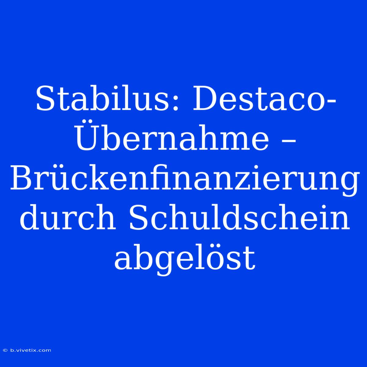 Stabilus: Destaco-Übernahme – Brückenfinanzierung Durch Schuldschein Abgelöst