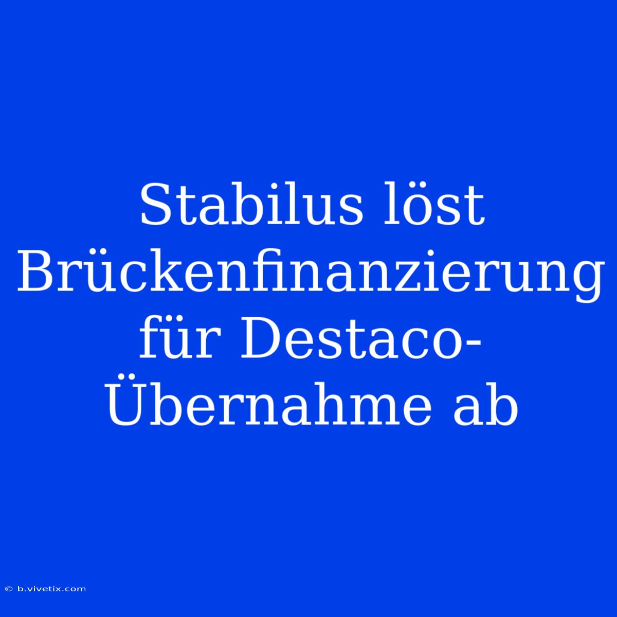 Stabilus Löst Brückenfinanzierung Für Destaco-Übernahme Ab