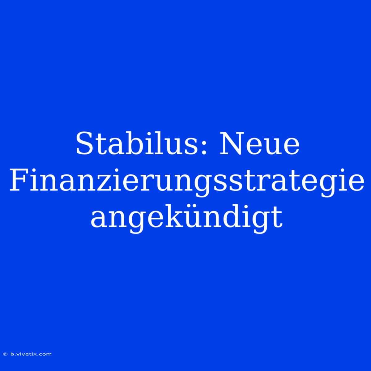 Stabilus: Neue Finanzierungsstrategie Angekündigt