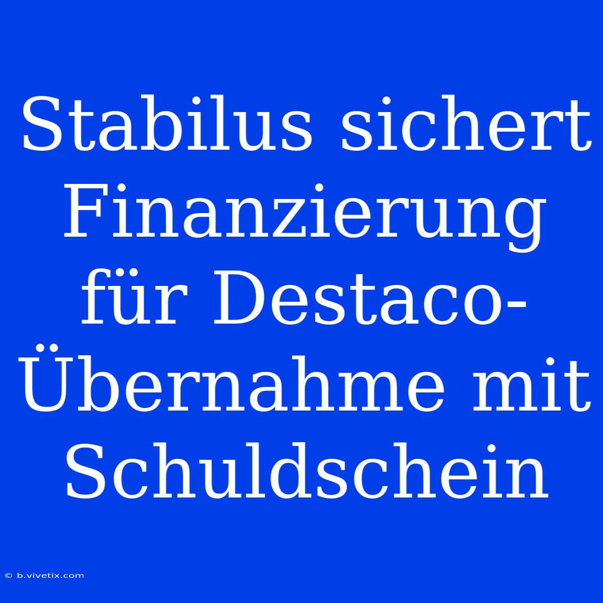 Stabilus Sichert Finanzierung Für Destaco-Übernahme Mit Schuldschein